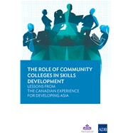 The Role of Community Colleges in Skills Development Lessons from the Canadian Experience for Developing Asia