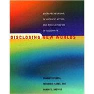 Disclosing New Worlds Entrepreneurship, Democratic Action, and the Cultivation of Solidarity