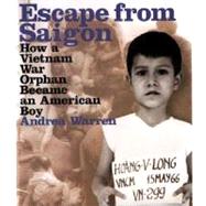 Escape from Saigon : How a Vietnam War Orphan Became an American Boy