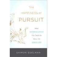 The Happiness of Pursuit What Neuroscience Can Teach Us About the Good Life
