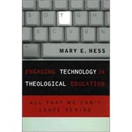 Engaging Technology in Theological Education All That We Can't Leave Behind