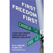 First Freedom First A Citizens' Guide to Protecting Religious Liberty and the Separation of Church and State