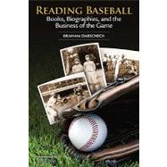 Reading Baseball Books, Biographies, and the Business of the Game