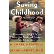 Saving Childhood: Protecting Our Children from the National Assault on Innocence