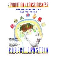 Evolution of Consciousness The Origins of the Way We Think