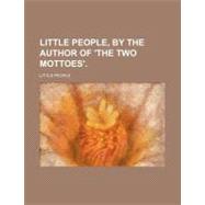 Little People, by the Author of 'the Two Mottoes'