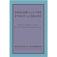 Shalom and the Ethics of Belief: Nicholas Wolterstorff's Theory of Situated Rationality