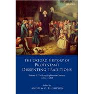 The Oxford History of Protestant Dissenting Traditions, Volume II The Long Eighteenth Century c. 1689-c. 1828