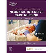 Certification and Core Review for Neonatal Intensive Care Nursing