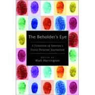 The Beholder's Eye A Collection of America's Finest Personal Journalism