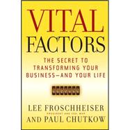 Vital Factors The Secret to Transforming Your Business - And Your Life