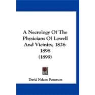 A Necrology of the Physicians of Lowell and Vicinity, 1826-1898
