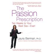 The Passion Prescription Ten Weeks to Your Best Sex -- Ever!