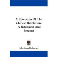 A Revelation Of The Chinese Revolution: A Retrospect and Forecast