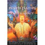 Inner Paths to Outer Space : Journeys to Alien Worlds Through Psychedelics and Other Spiritual Technologies