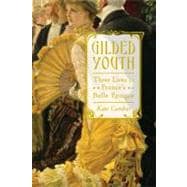 Gilded Youth Three Lives in France's Belle Époque