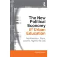 The New Political Economy of Urban Education: Neoliberalism, Race, and the Right to the City