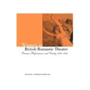 Women in British Romantic Theatre: Drama, Performance, and Society, 1790â€“1840