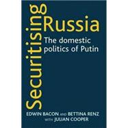 Securitising Russia The Domestic Politics of Vladimir Putin