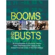 Booms and Busts: An Encyclopedia of Economic History from the First Stock Market Crash of 1792 to the Current Global Economic Crisis: An Encyclopedia of Economic History from the First Stock Market Crash of 1792 to the Current Global Economic Crisis
