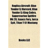 Replica Aircraft : Blue Yonder Ez Harvard, Blue Yonder Ez King Cobra, Supermarine Spitfire Mk 26, Isaacs Fury, Jurca Spit, Titan T-51 Mustang
