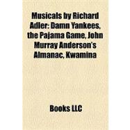 Musicals by Richard Adler : Damn Yankees, the Pajama Game, John Murray Anderson's Almanac, Kwamina