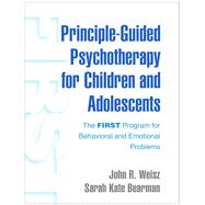 Principle-Guided Psychotherapy for Children and Adolescents The FIRST Program for Behavioral and Emotional Problems