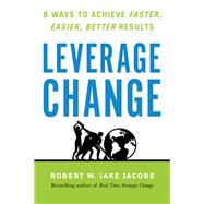 Leverage Change 8 Ways to Achieve Faster, Easier, Better Results