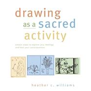 Drawing as a Sacred Activity Simple Steps to Explore Your Feelings and Heal Your Consciousness