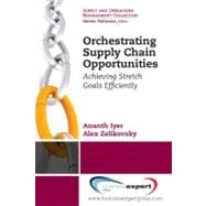 Orchestrating Supply Chain Opportunities : Achieving Stretch Goals, Efficiently