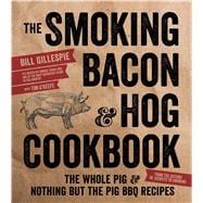 The Smoking Bacon & Hog Cookbook The Whole Pig & Nothing But the Pig BBQ Recipes