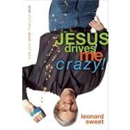 Jesus Drives Me Crazy : Lose Your Mind, Find Your Soul