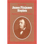 James Fitzjames Stephen: Portrait of a Victorian Rationalist