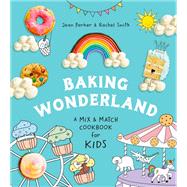 Baking Wonderland A Mix & Match Cookbook for Kids!