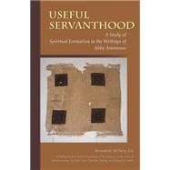 Useful Servanthood: A Study of Spiritual Formation in the Writings of Abba Ammonas