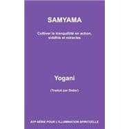 Samyama - Cultiver La Tranquillité En Action, Siddhis Et Miracles