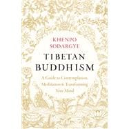 Tibetan Buddhism A Guide to Contemplation, Meditation, and Transforming Your Mind