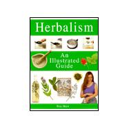 Herbalism : An Illustrated Guide