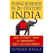Doing Business in 21st-Century India : How to Profit Today in Tomorrow's Most Exciting Market