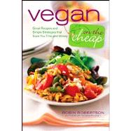 Vegan on the Cheap : Great Recipes and Simple Strategies That Save You Time and Money