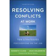 Resolving Conflicts at Work : Ten Strategies for Everyone on the Job