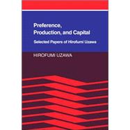 Preference, Production and Capital: Selected Papers of Hirofumi Uzawa