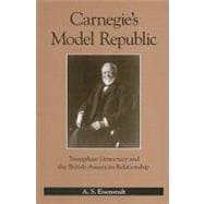 Carnegie's Model Republic: Triumphant Democracy and the British-american Relationship