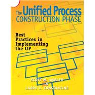 The Unified Process Construction Phase: Best Practices in Implementing the UP
