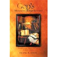God's Mysterious Ways Revealed : Experiencing Abundant Life in Jesus Christ