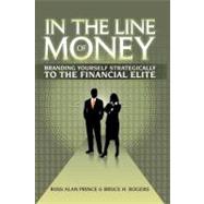 In the Line of Money : Branding Yourself Strategically to the Financial Elite