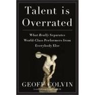 Talent Is Overrated What Really Separates World-Class Performers from EverybodyElse