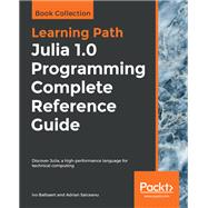 Julia 1.0 Programming Complete Reference Guide