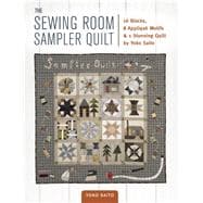 The Sewing Room Sampler Quilt 16 Blocks, 8 Applique Motifs & 1 Stunning Quilt by Yoko Saito