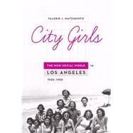 City Girls The Nisei Social World in Los Angeles, 1920-1950